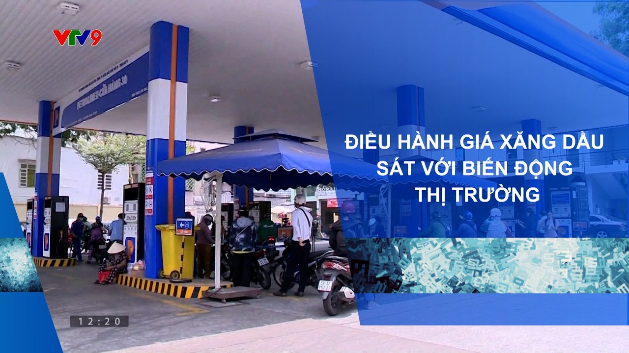 ĐIỀU HÀNH GIÁ XĂNG DẦU SÁT VỚI BIẾN ĐỘNG THỊ TRƯỜNG
