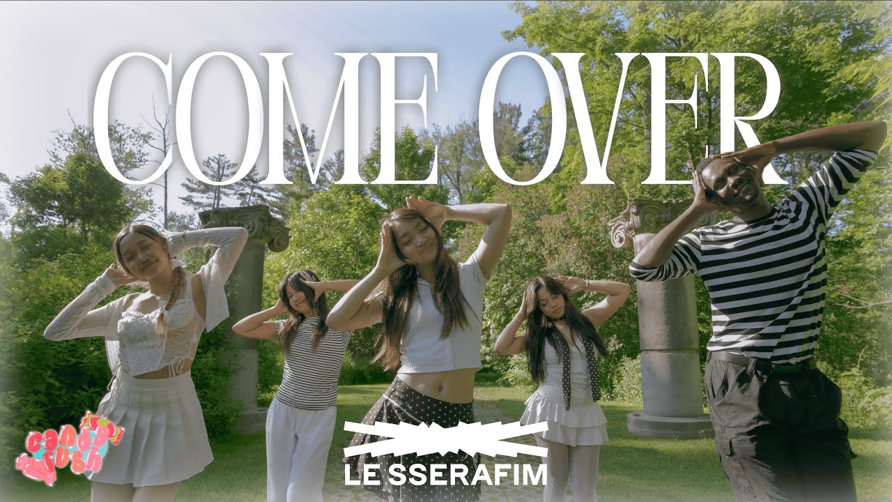COME OVER by LE SSERAFIM (르세라핌) Dance Cover [Candy Rush Dance Crew - Toronto]