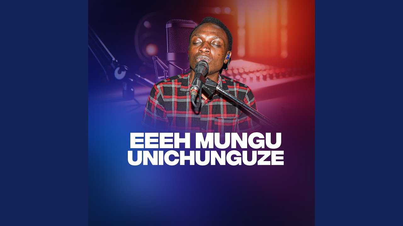 Eeeh Mungu Unichunguze