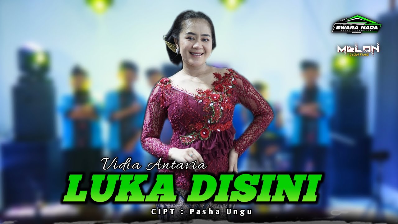 LUKA DISINI - VIDIA ANTAVIA - SWARA NADA MUSIC - MELON PRO