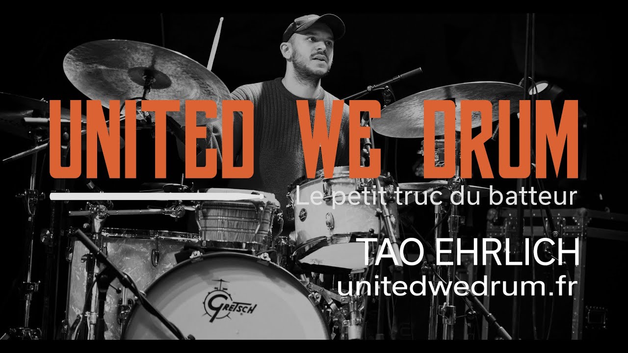 Tao Ehrlich - United We Drum, le petit truc du batteur