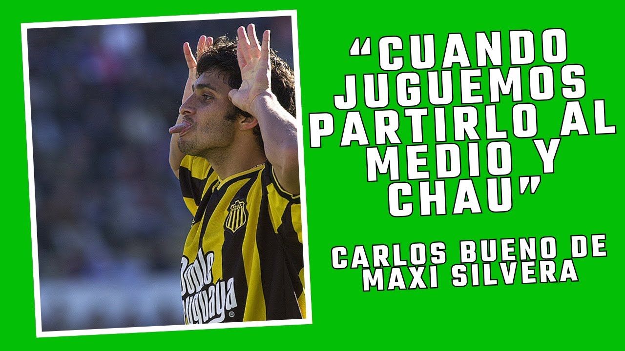 &ldquo;Cuando juguemos partirlo al medio y chau&rdquo;. CARLOS BUENO DE MAXI SILVERA.