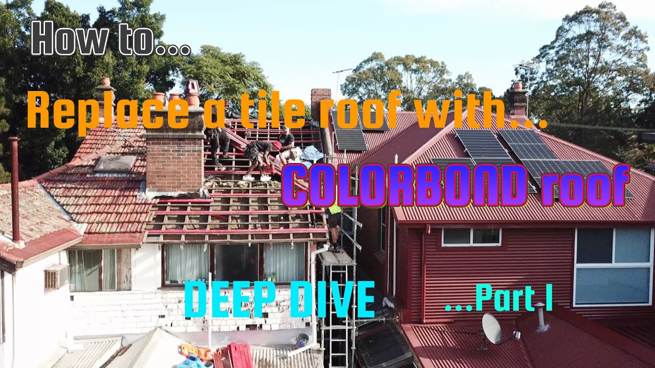 How to replace  tile roof with colorbond   deep dive part 1