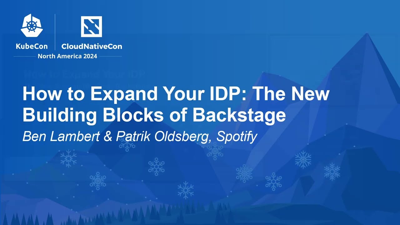 How to Expand Your IDP: The New Building Blocks of Backstage- Ben Lambert & Patrik Oldsberg, Spotify