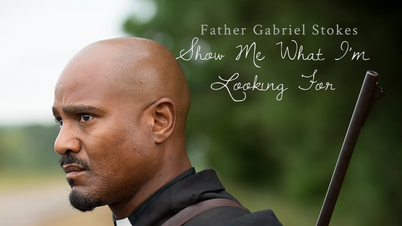 Father Gabriel Stokes | Show Me What I'm Looking For