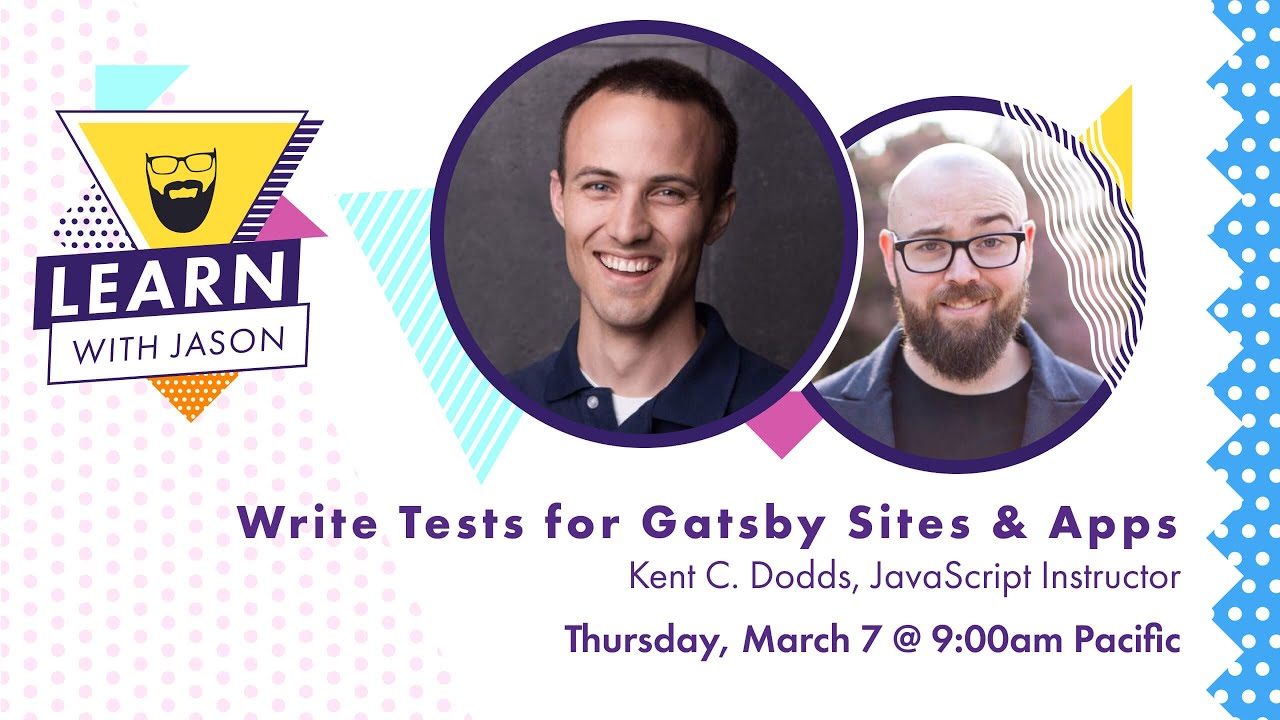 How to write tests for your Gatsby sites and apps with Kent C. Dodds — Learn With Jason