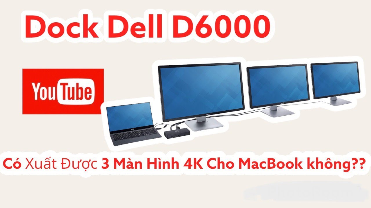 Dock Dell D6000 C&oacute; Xuất Được 3 M&agrave;n H&igrave;nh 4K Ngo&agrave;i Ri&ecirc;ng Biệt Cho Laptop, Macbook Kh&ocirc;ng???