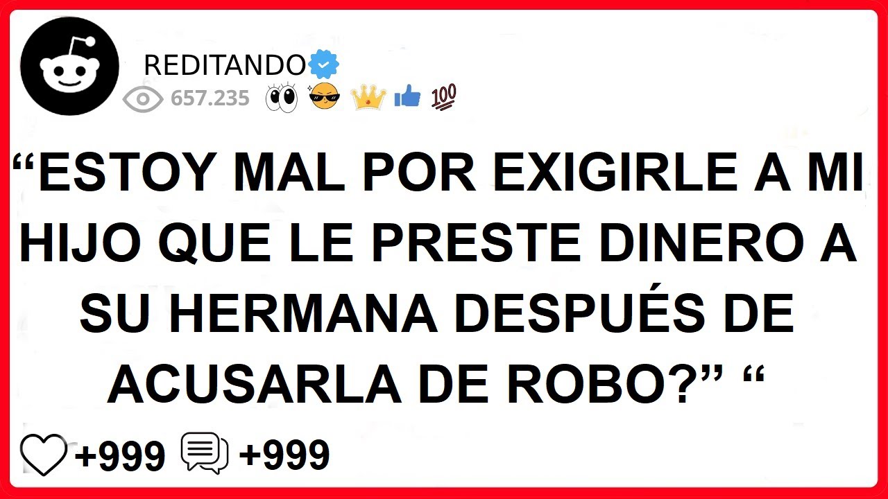 “ESTOY MAL POR EXIGIRLE A MI HIJO QUE LE PRESTE DINERO A SU HERMANA DESPUÉS DE ACUSARLA DE ROBO?” “