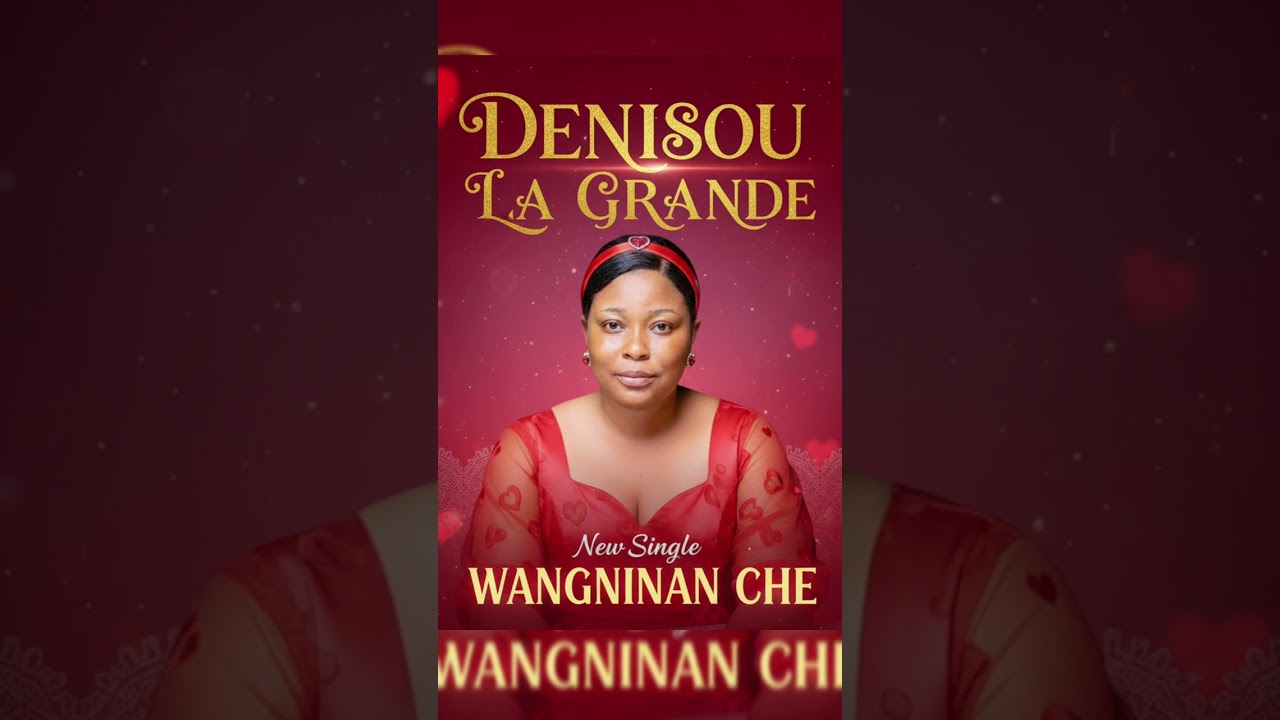 DENISSOU LA GRANDE: Wangninan Ché 