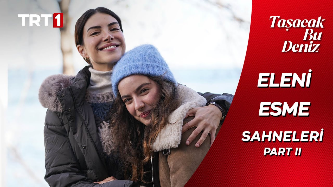 Taşacak Bu Deniz | Eleni ve Esme En Sevilen Sahneler - Part II