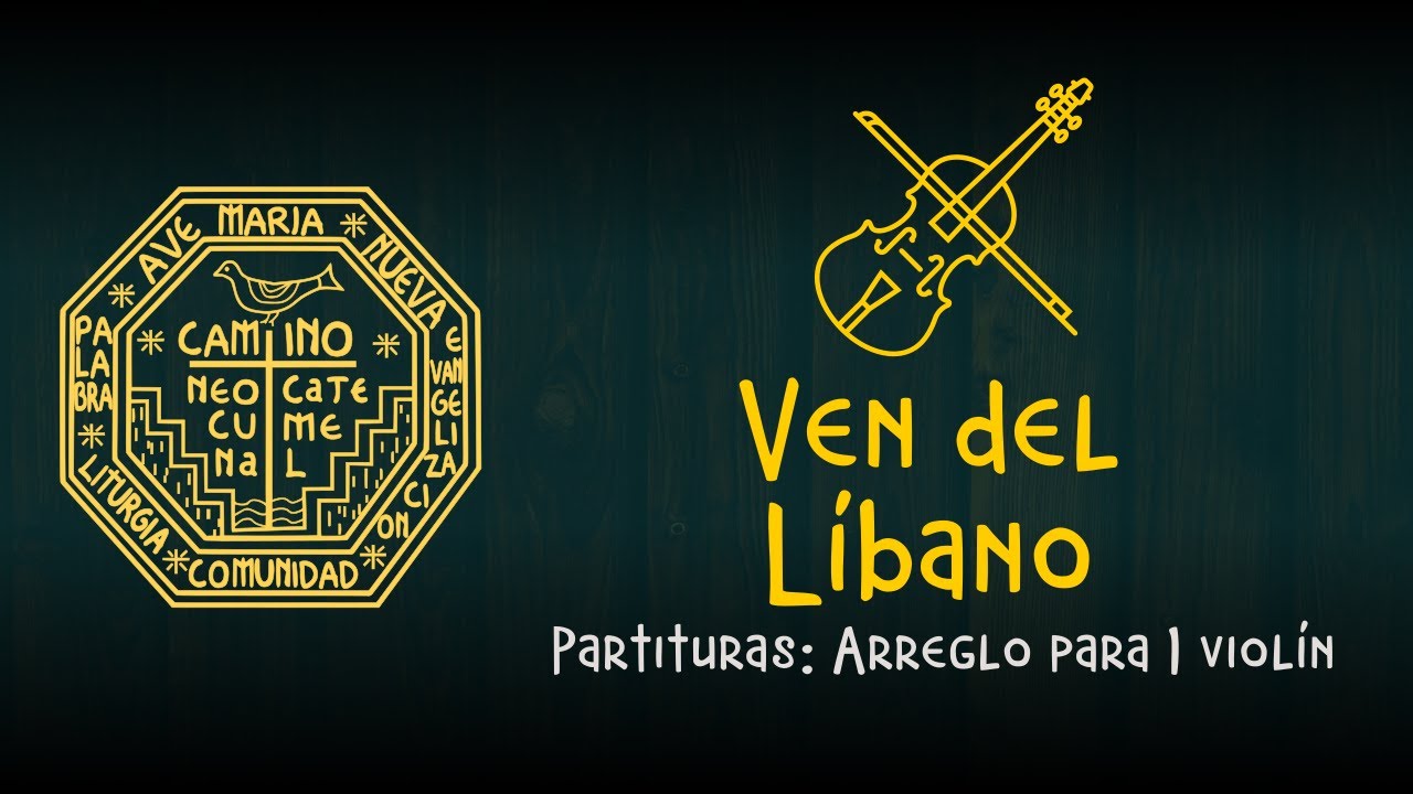 Ven del Líbano - Camino neocatecumenal  Arreglo para 1 violín