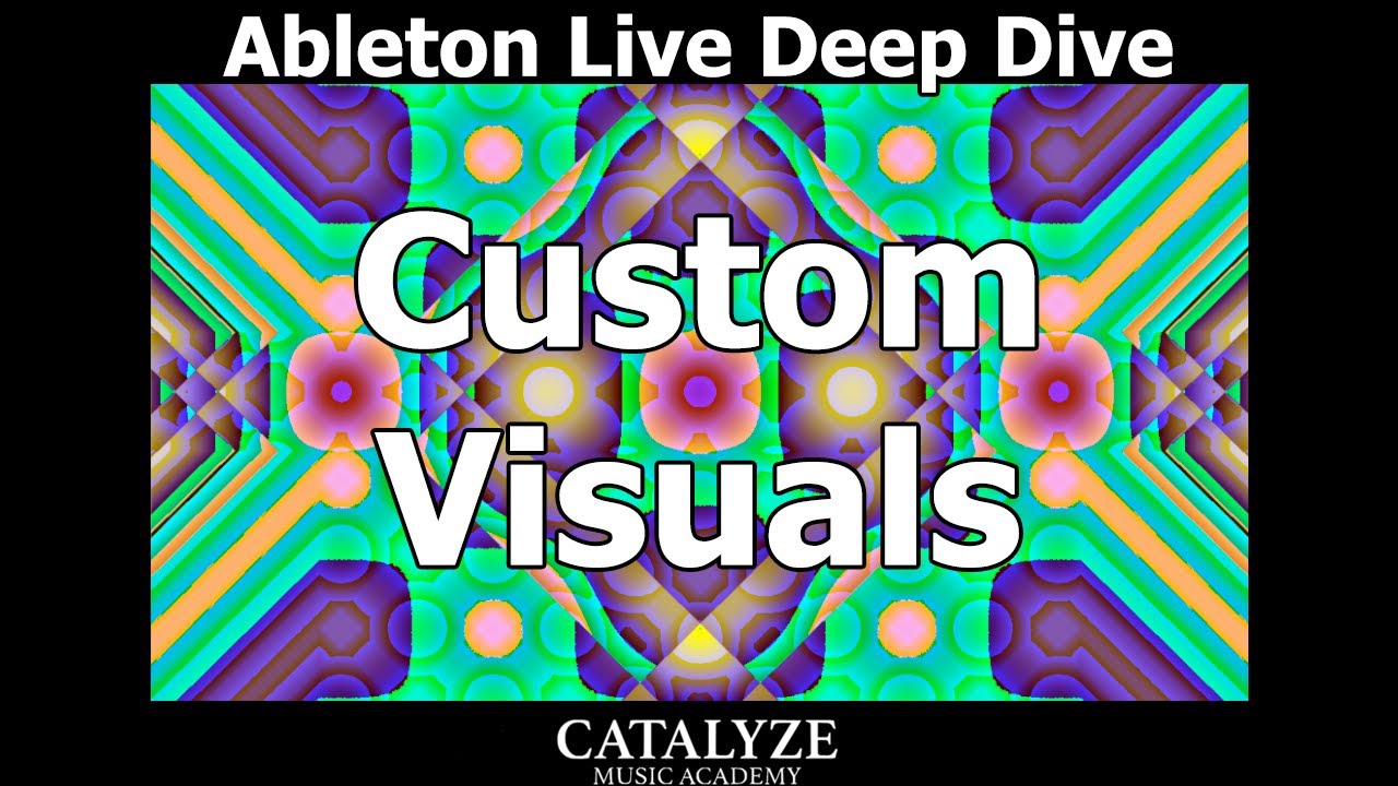 Ableton Live Deep Dive: Custom Visuals