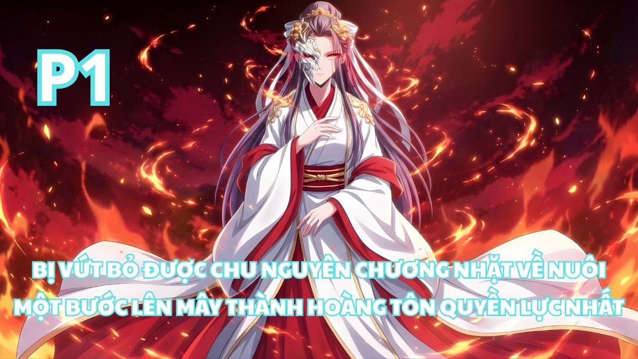 Bị Vứt Bỏ, Ta Được Chu Nguyên Chương Nhặt Về Nuôi Và Trở Thành Hoàng Tôn Quyền Lực Nhất - P1