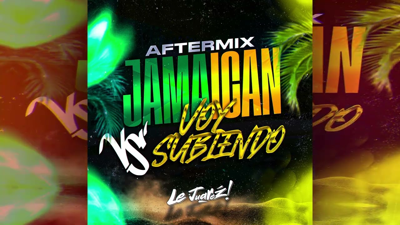 Le Juarez - JAMAICAN Vs Voy Subiendo (AfterMix)