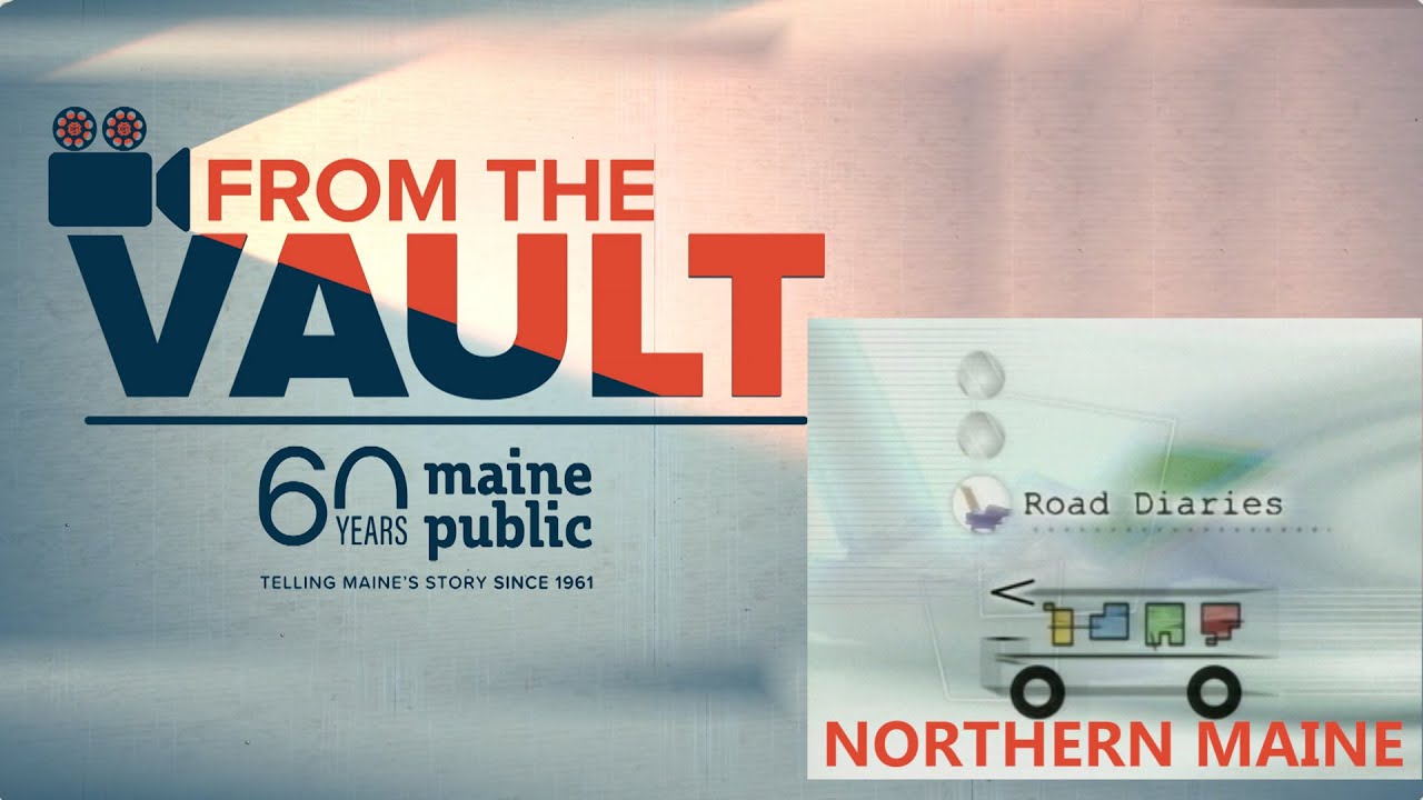 From The Vault: Road Diaries (Episode 104- Northern Maine)