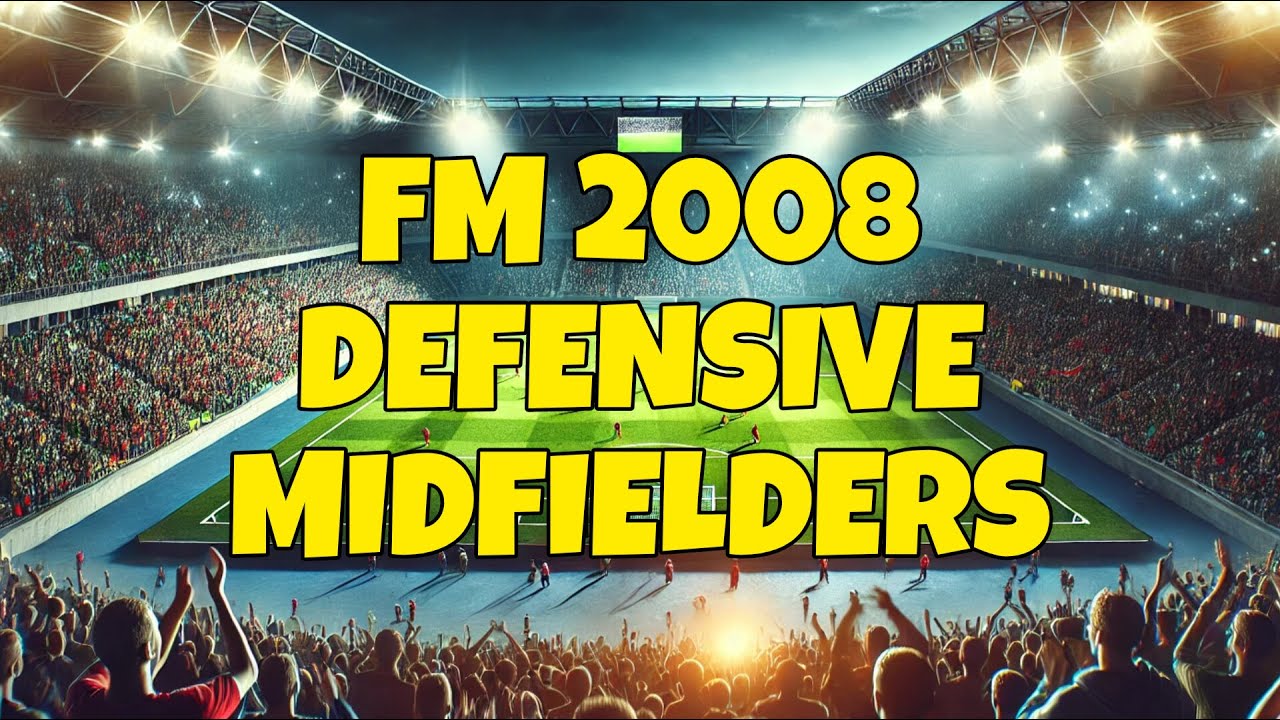 FM 2008 - Defensive Midfielders