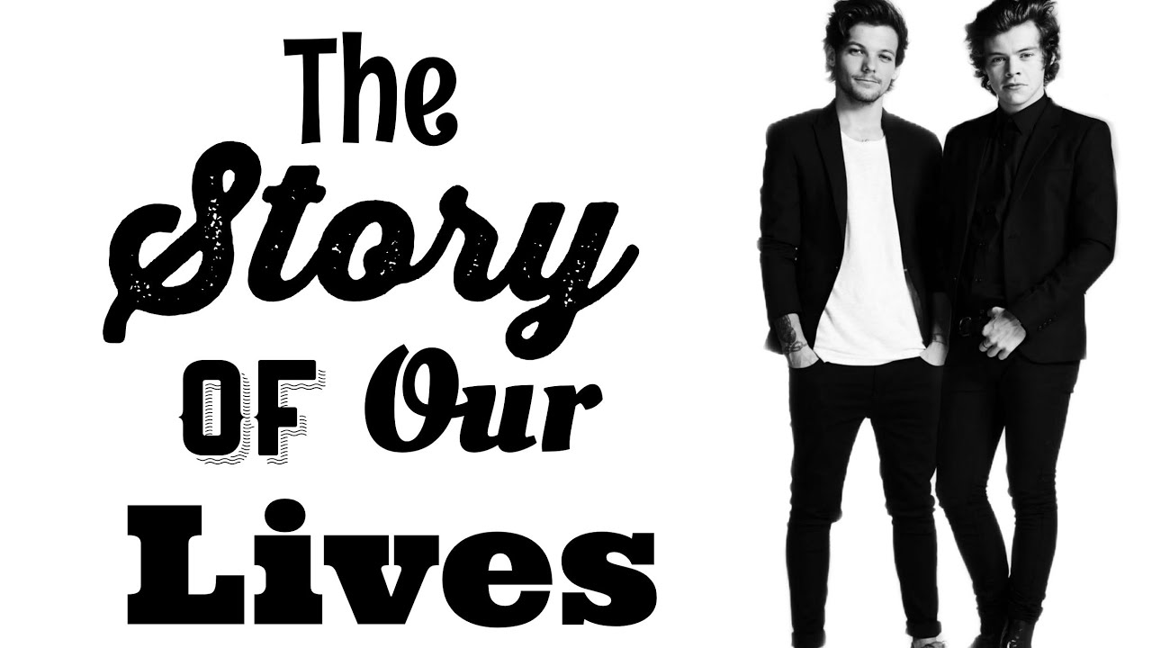 The Story Of Our Lives | Larry Stylinson One Shot
