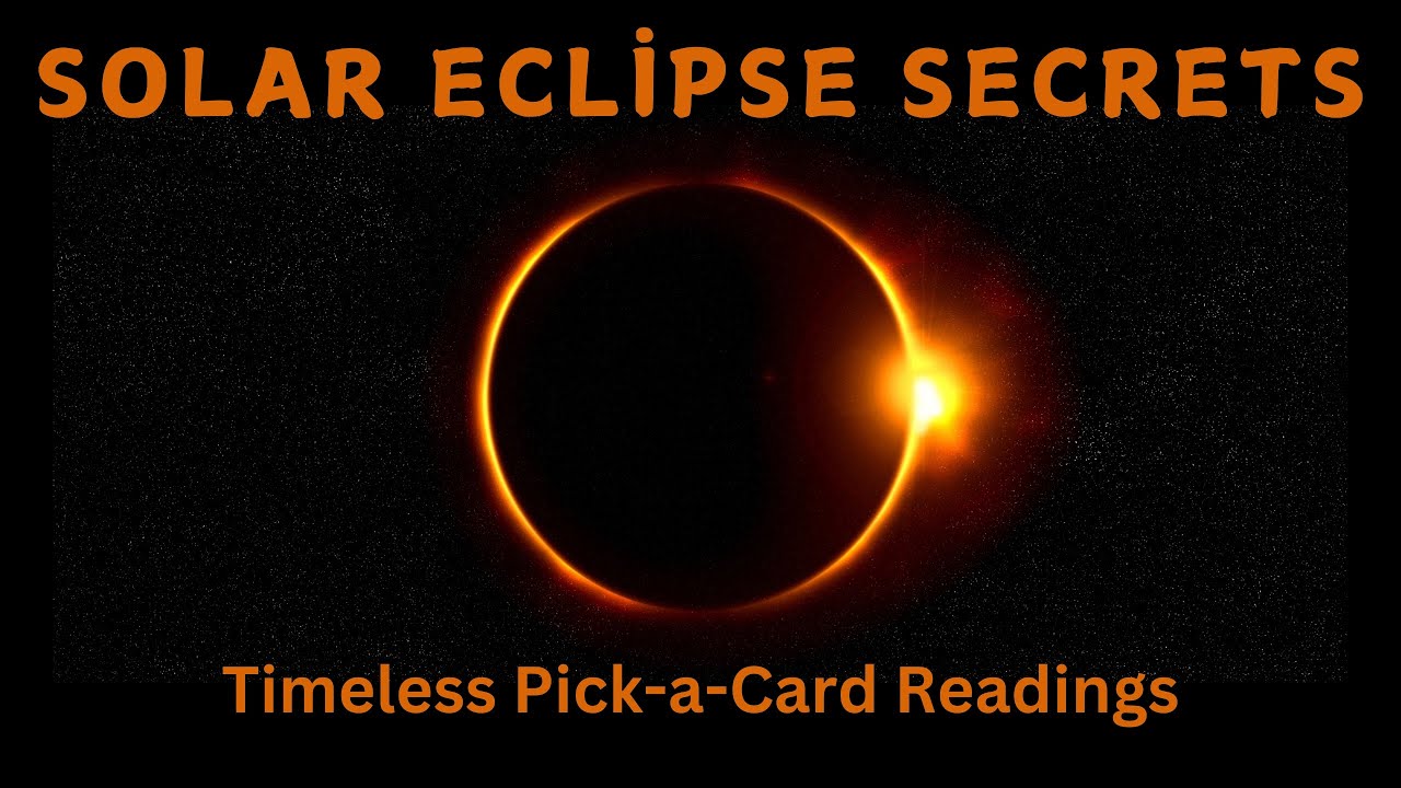 PICK-A-CARD Juicy Solar Eclipse Secrets Revealed