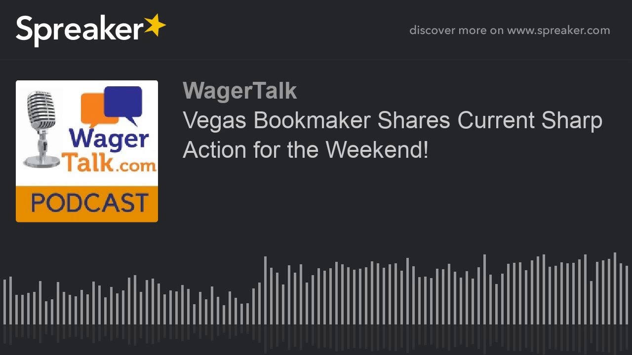WagerTalk Podcast: Vegas Lead Analyst Shares Current Sharp Action for the Weekend!