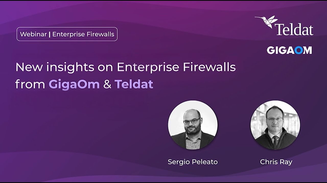 Enterprise Firewalls Webinar - Sergio Peleato from Teldat & Chris Ray from GigaOm