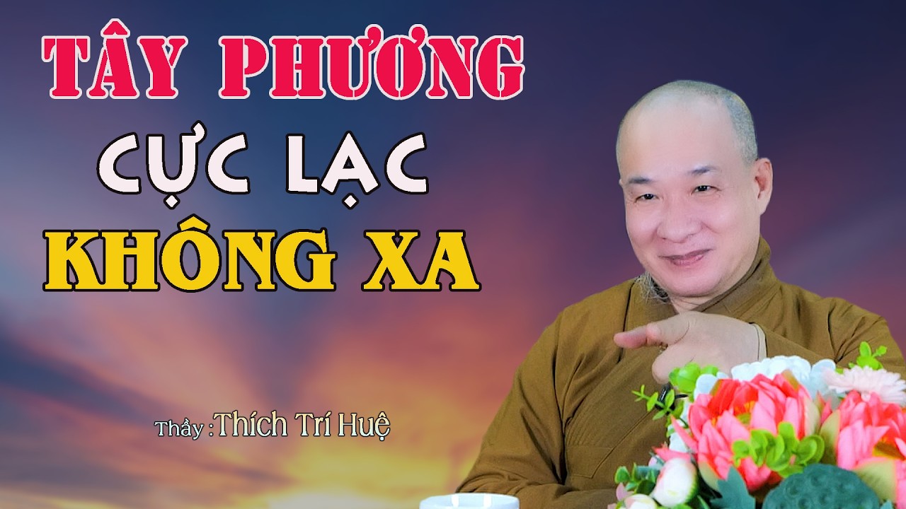 Chỉ Một Đời Vãng Sanh Tây Phương Cực Lạc - Cực hay. Thầy Thích Trí Huệ