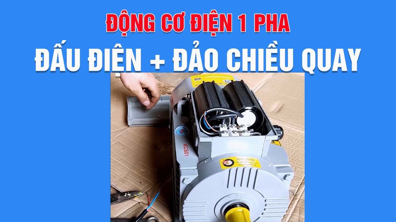 Hướng dẫn đấu điện, đảo chiều quay của động cơ điện 1 pha