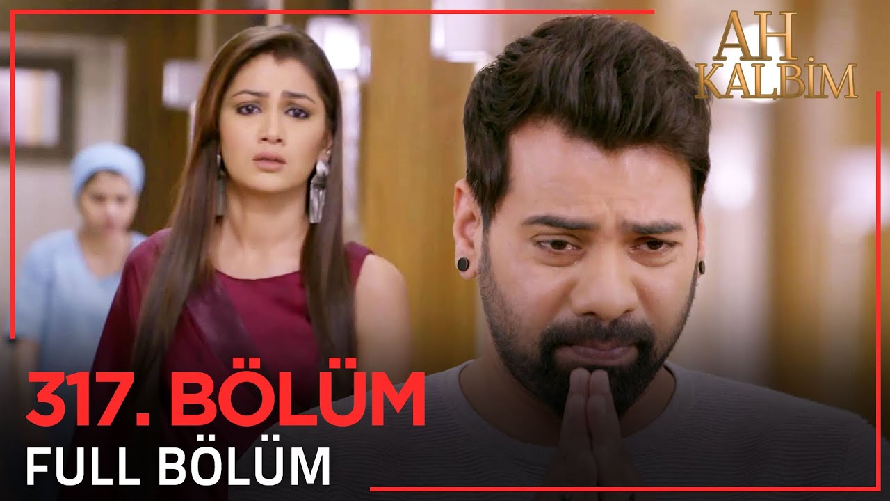 Ah Kalbim 317. Bölüm (Uzun Versiyon)