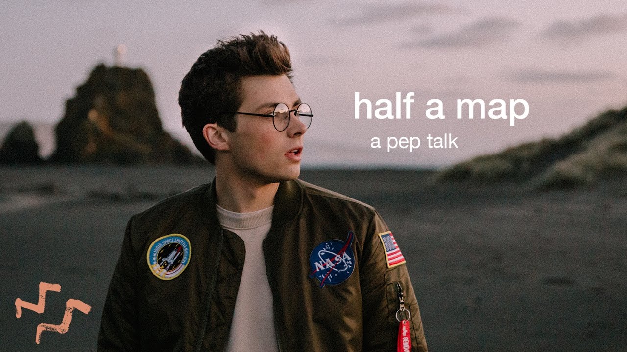 Half A Map //  A Pep Talk