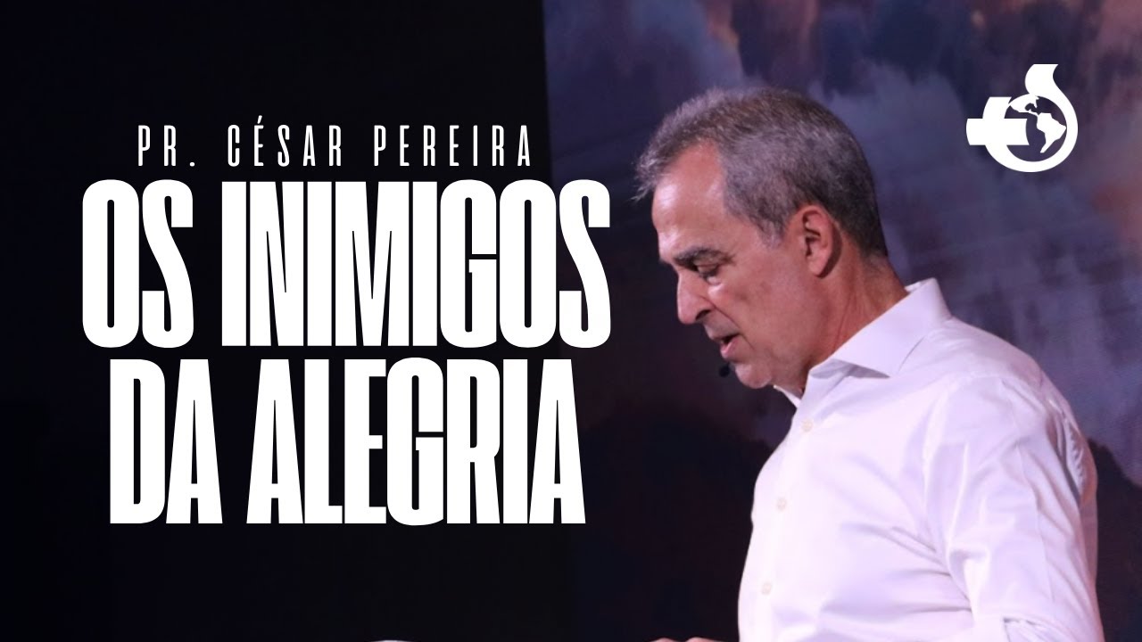 Os Inimigos Da Alegria | Pr. César Pereira  - Culto da manhã - 10:00