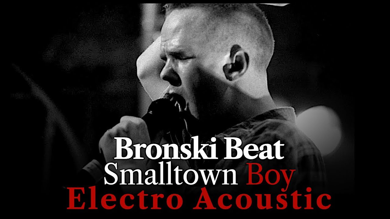 Bronski Beat - Smalltown Boy - Electro Acoustic 2026