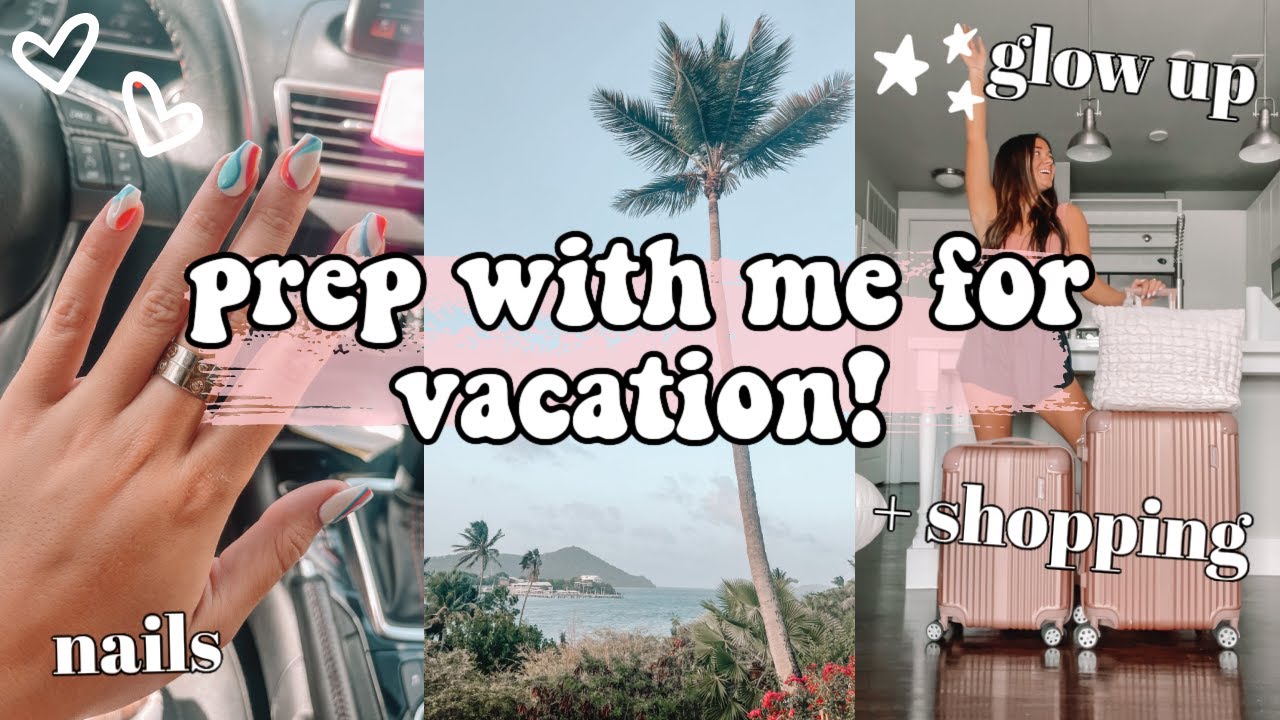 PREP With Me For Vacation! | glow up, nails, travel, shopping + more