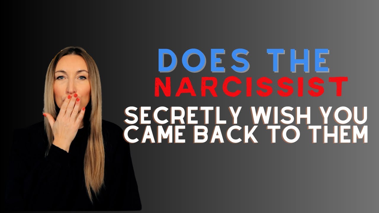 Does The Narcissist Secretly Wish You Came Back To Them