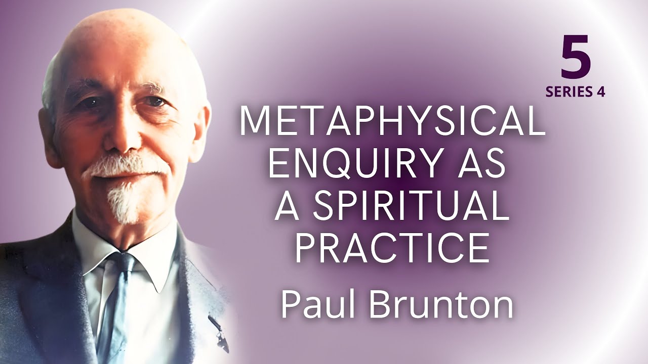 Metaphysical Enquiry as a Spiritual Practice &ndash;Paul Brunton, Perennial Wisdom Series #5