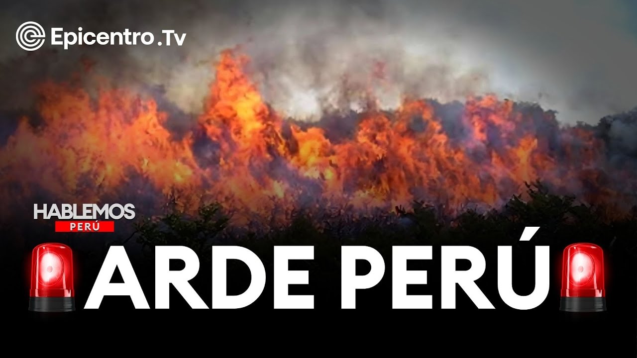 #HablemosPerú | Incendios forestales siguen consumiento vidas humanas, bosques y biodiversidad