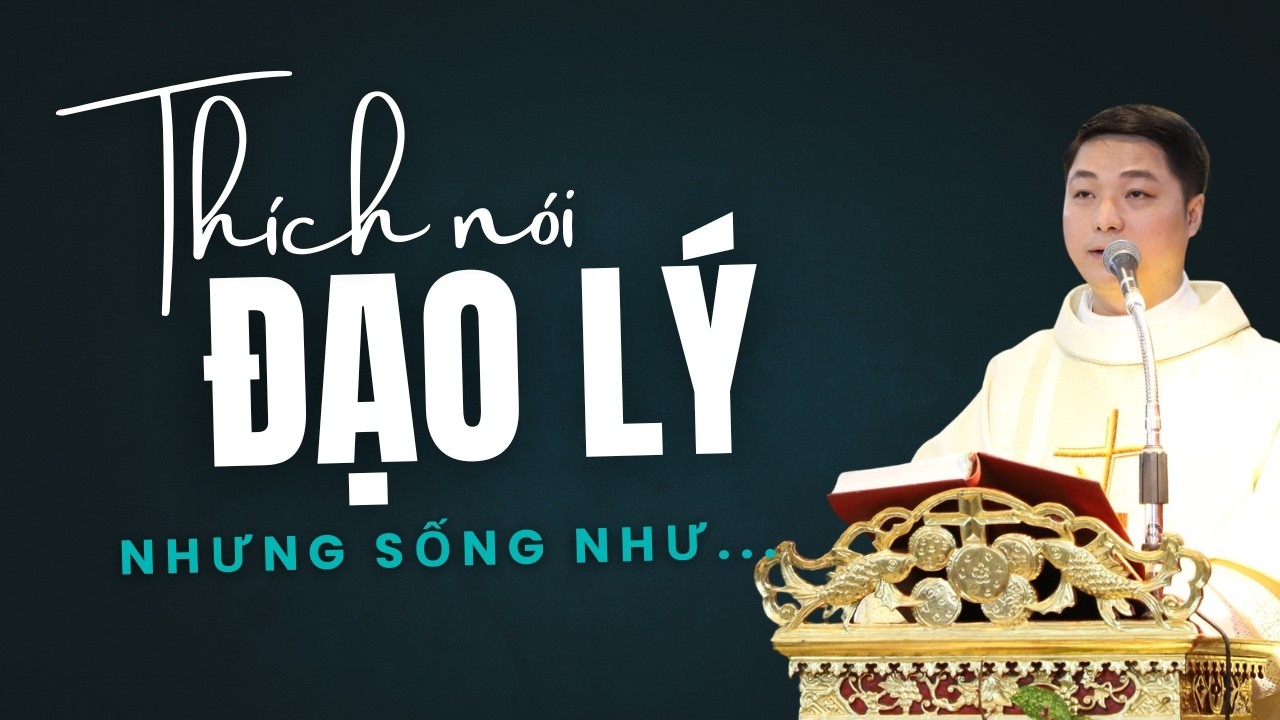 Người thanh niên thích nói đạo lý nhưng sống như...- Bài Giảng Cha Giuse Trần Hữu Nam