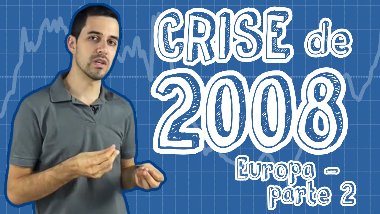Atualidades - Crise de 2008 - Europa (Parte 2)