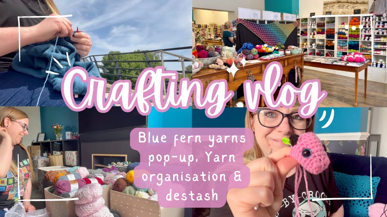Weekly Crafting Vlog | Blue fern yarns pop-up shop, huge yarn organisation and destash!