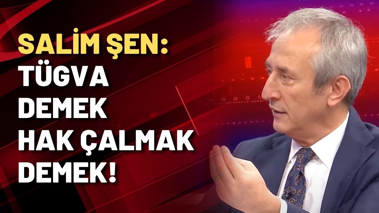 Salim Şen: T&Uuml;GVA demek hak &ccedil;almak demek!