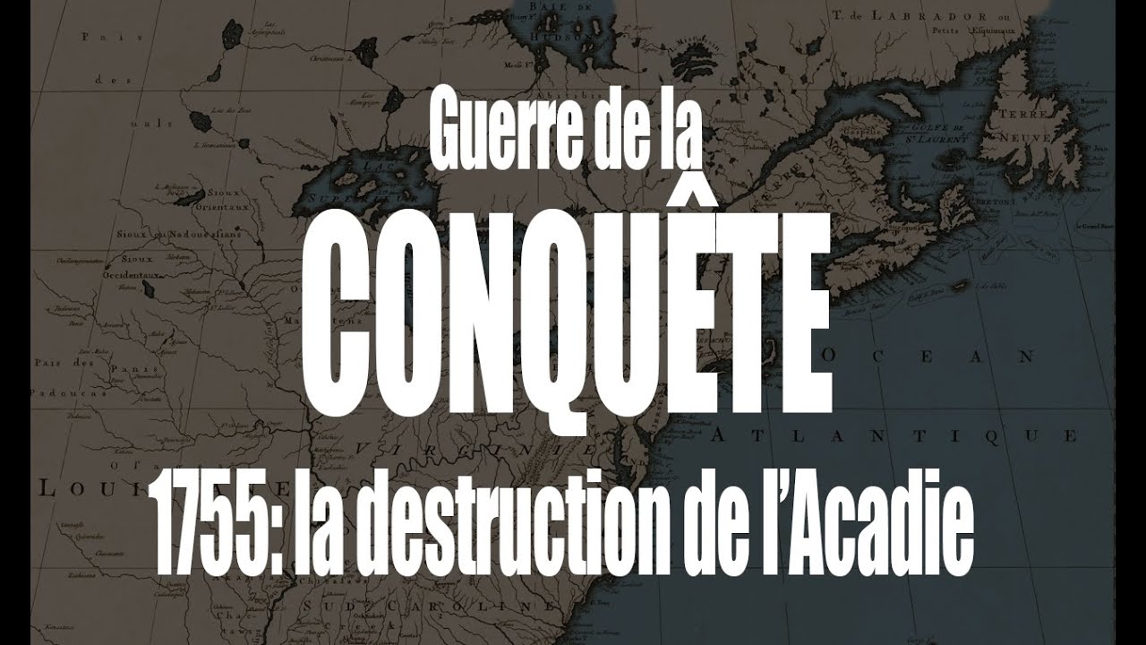Guerre de la Conquête: partie 5 - 1755 -  La destruction de l'Acadie