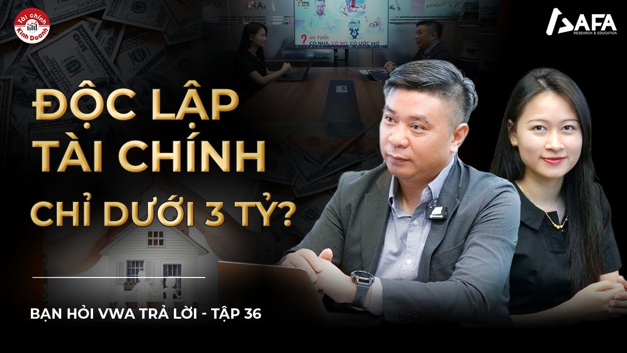 ĐỘC LẬP TÀI CHÍNH CHỈ DƯỚI 3 TỶ? | Bạn hỏi VWA trả lời - TẬP #36