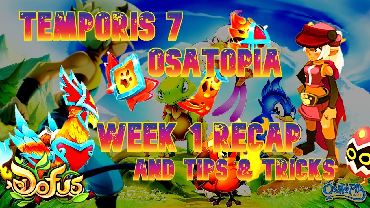 Dofus - TEMPORIS 7 OSATOPIA! WEEK 1 RECAP [ TIPS & TRICKS! ]