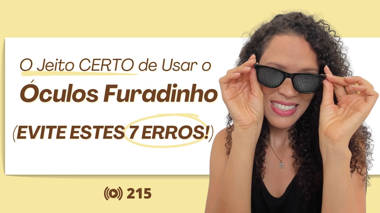 #215 O Jeito CERTO de Usar o Óculos Furadinho (Evite Estes 7 Erros!)