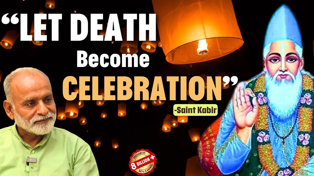 Let Death become Celebration- Saint Kabir | Shabdyog | Meditation through listening