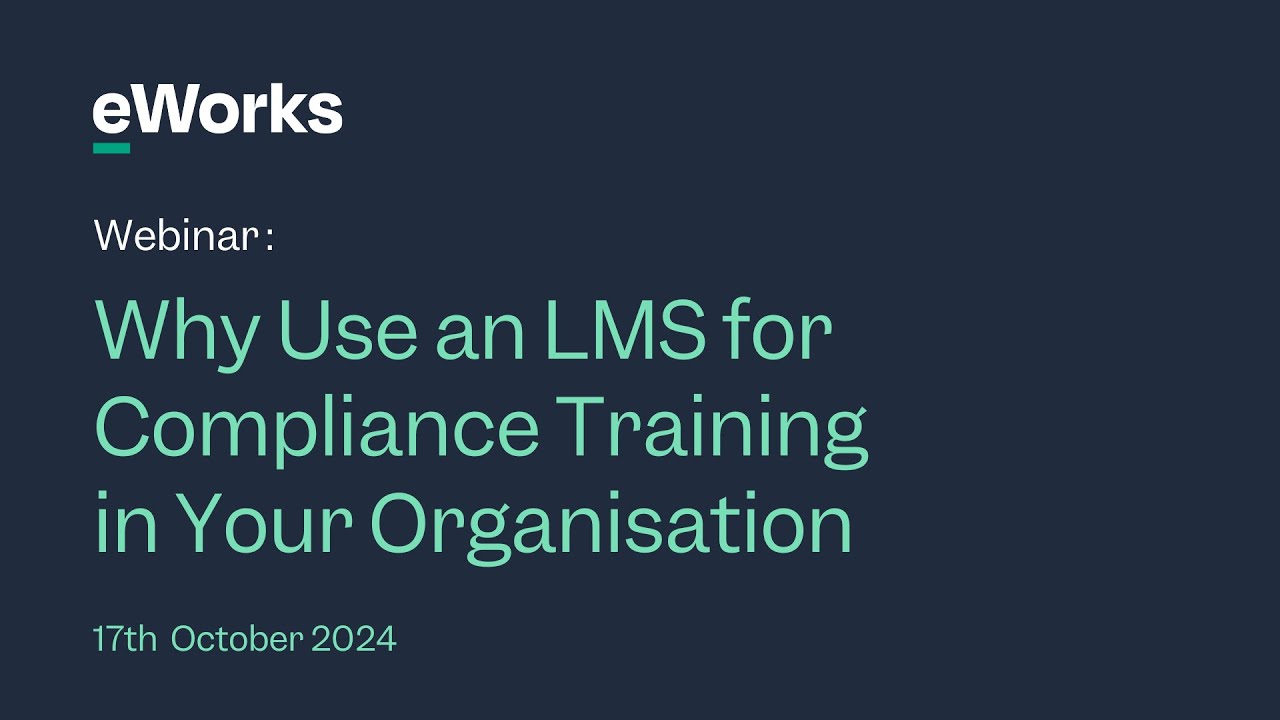 eWorks Webinar Series: Why Use an LMS for Compliance Training in Your Organisation