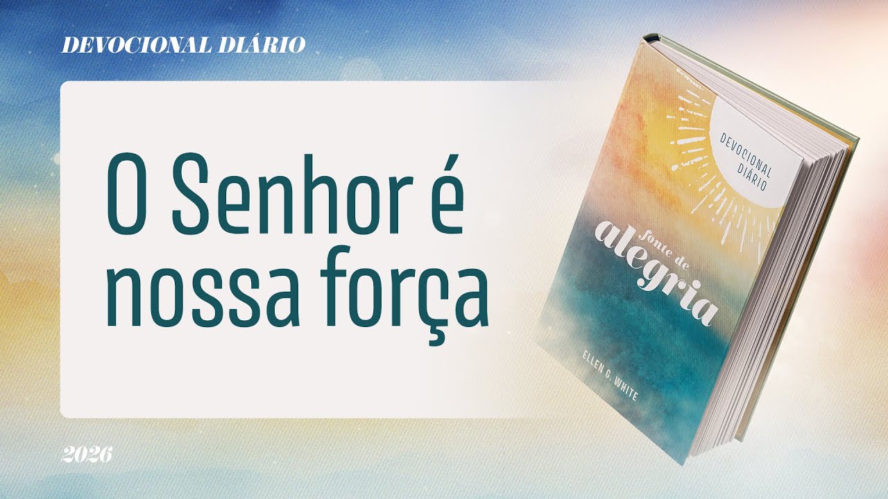 Devocional Di&aacute;rio: 20 de Janeiro - O Senhor &eacute; nossa for&ccedil;a | Fonte de Alegria