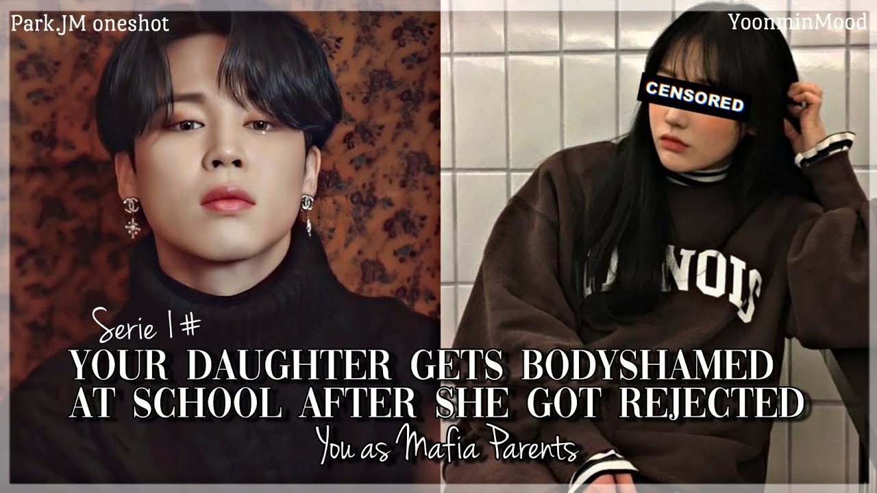 [𝐏.𝐉𝐌 𝐅𝐅] Your daughter gets bodyshamed at school after she got rejected;You as mafia parents|S1#