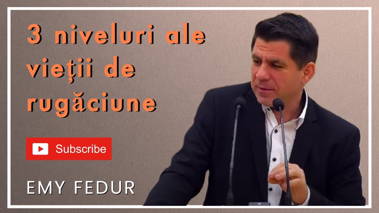 Emanuel Fedur - 3 niveluri ale vieții de rugăciune | PREDICĂ 2023