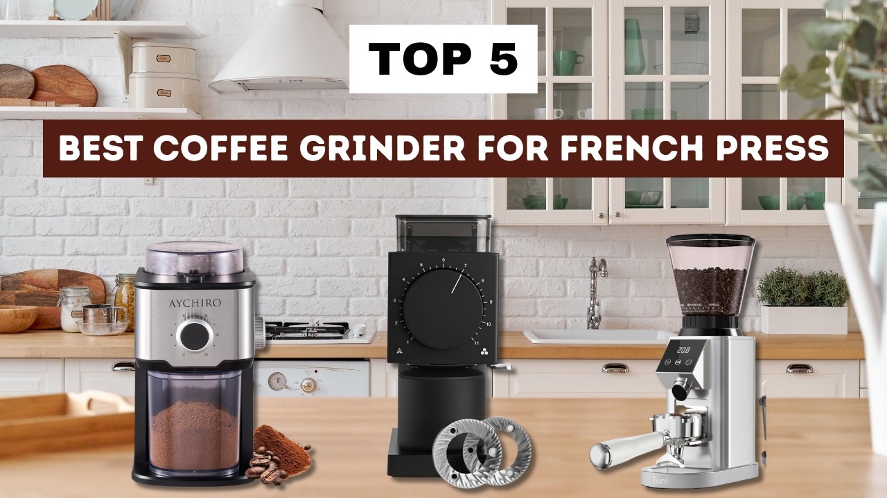 Best Coffee Grinder for French Press 2026 | Top Picks for Perfect Coarse Grind