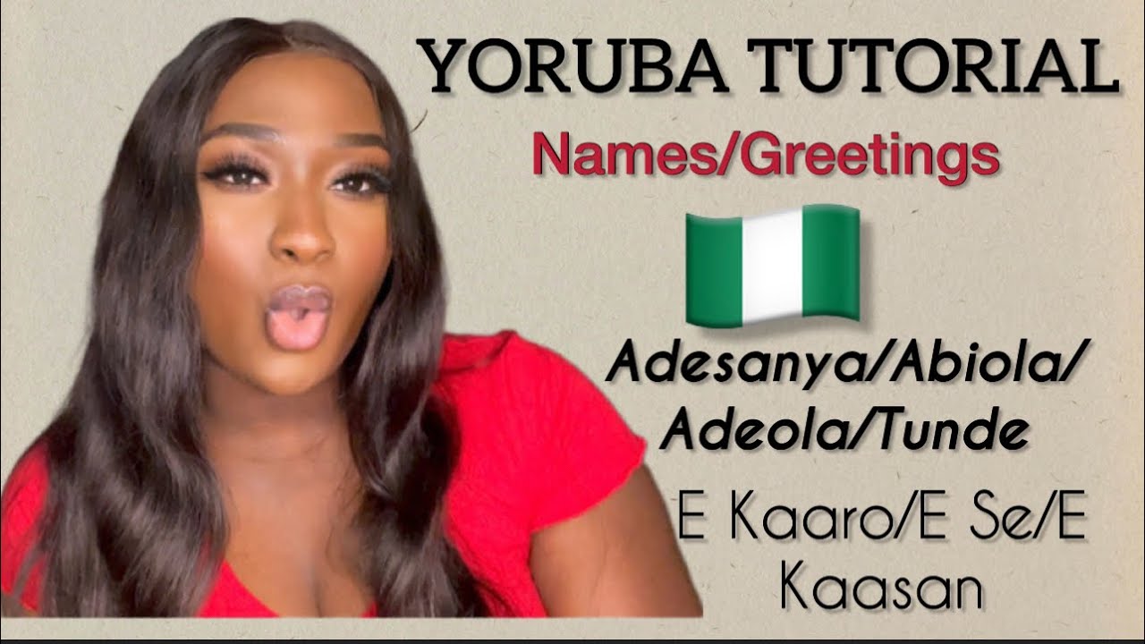 HOW TO PRONOUNCE MOST POPULAR NIGERIAN YORUBA NAMES / MEANINGS/GREETINGS 🇳🇬🗣📝