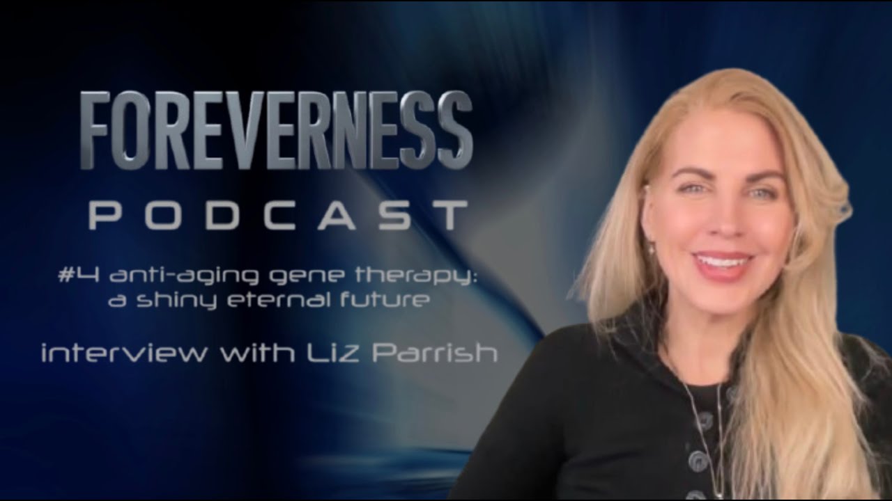 Anti-aging gene therapy: a shiny eternal future. Interview with Liz Parrish. FOREVERNESS PODCAST-Ep4